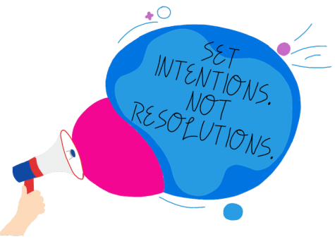 Resolutions are often restricting and explain why most people, including myself, fail to continue after a certain point. Intentions are much more flexible and are a more encouraging way to achieve your goals. 